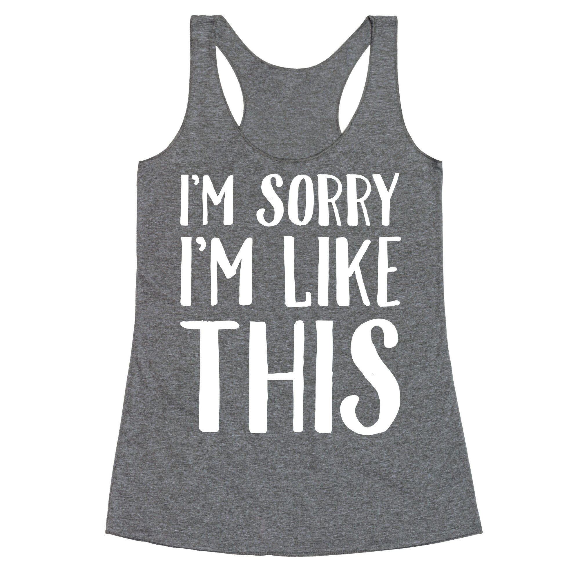 Sorry I'm Like This Racerback Tank